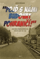 Pojď s námi budovat pohraničí! Osídlování a proměna obyvatelstva bývalých Sudet 1945-1952