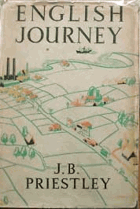 English Journey - being a rambling but truthful account of what one man saw and heard and felt and ...