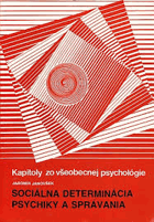 Sociálna determinácia psychiky a správania - kapitoly zo všeobecnej psychológie