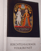 Berchtesgadener Volkskunst - Tradition und gegenwärtiges Schaffen im Bild