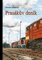Prasákův deník, aneb, deník pomocníka strojvedoucího.