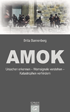 Amok - Ursachen erkennen - Warnsignale verstehen - Katastrophen verhindern