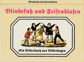 Blindekuh und Seifenblasen - Ein Bilderbuch aus Bilderbogen