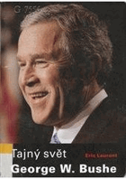 Tajný svět George W. Bushe V síti víry, obchodu a moci