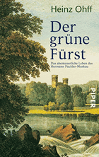 Der grüne Fürst - das abenteuerliche Leben des Hermann Pückler-Muskau