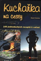 Kuchařka na cesty 100 jednoduchých receptů k vaření