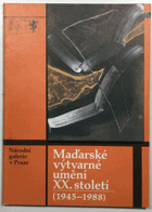 Maďarské výtvarné umění 20. století - Výběr ze sbírek maď. galerií a muze. Katalog ...
