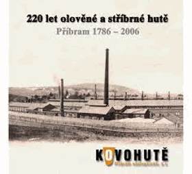 220 let olověné a stříbrné hutě Příbram 1786-2006 - 220-year anniversary of the Silver and ...
