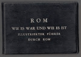 Rom wie es war und wie es ist - Illustrierter Führer durch Rom einst und jetzt