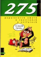 275 populárních omylů o rostlinách a zvířatech, aneb, Kvetoucí řasy, létající ryby a ...