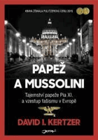 Papež a Mussolini - tajemství papeže Pia XI. a vzestup fašismu v Evropě