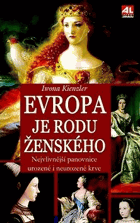 Evropa je rodu ženského - nejvlivnější panovnice urozené i neurozené krve