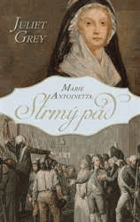 Marie Antoinetta. Strmý pád