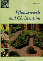 Pflanzenwelt und Christentum - christliche Einflüsse auf Botanik und Gartenbau ; ein Gang durch ...