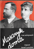T.G. Masaryk doma i ve veřejnosti - vzpomínky na presidenta Osvoboditele, jeho choť a jejich ...