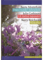 Francouzský zahradník, Už žádná tajemství, Klikařka. SANTA MONTEFIORE, KERRY REICHS, JULIE ...