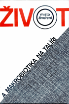 Život místo živoření - základní informace o tradiční přírodní životosprávě a ...