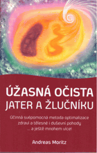 Úžasná očista jater a žlučníku - účinná svépomocná metoda optimalizace zdraví a ...