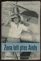 Žena letí přes Andy - 30 kapitol a 49 fotografií, líčících 44.000 kilometrů dlouhý let ...