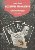 Rozbíjali monarchiu (Populárny slovník osobností česko-slov. odboja 1914-1918)