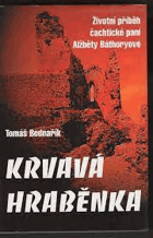 Krvavá hraběnka - životní příběh čachtické paní Alžběty Báthoryové