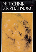 Die Technik der Zeichnung - Handbuch der Arbeitsvorgänge und der Geschichte der Zeichentechnik