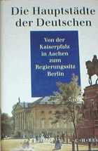Die Hauptstädte der Deutschen - Von der Kaiserpfalz in Aachen zum Regierungssitz Berlin