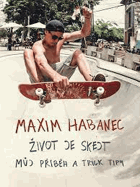 Maxim Habanec. Život je skejt