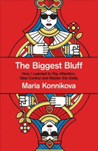 The Biggest Bluff - How I Learned to Pay Attention, Master Myself, and Win