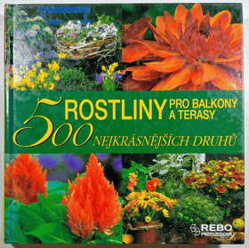 Rostliny pro balkony a terasy - 500 nejkrásnějších druhů