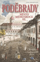 Poděbrady - Město mého srdce III. Obrázky z kulturních dějin