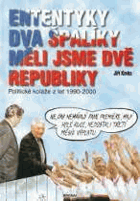 Ententýky dva špalíky, měli jsme dvě republiky - politické koláže z let 1990-2000