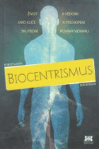 Biocentrismus - život a vědomí jako klíče k pochopení skutečné povahy vesmíru