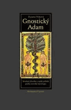Gnostický Adam - stvoření člověka a rajský příběh podle setovské mytologie