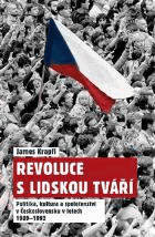 Revoluce s lidskou tváří - politika, kultura a společenství v Československu v letech 1989 ...