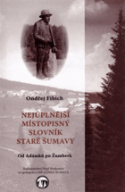 Nejúplnější místopisný slovník staré Šumavy Od Adámků po Žumberk