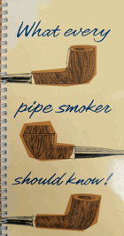 WHAT EVERY PIPE SMOKER SHOULD KNOW guide, prospect, catalogue PIPE PIPES !!