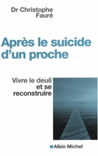 Apres le suicide d'un proche - vivre le deuil et se reconstruire