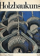 Holzbaukunst - eine Geschichte der abendländischen Holzarchitektur und ihrer Konstruktionselemente