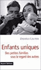 Enfants uniques - des petites familles sous le regard des autres