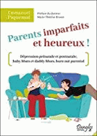 Parents imparfaits et heureux ! - Dépression prénatale et postnatale, baby blues et daddy blues, ...