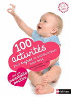 100 activités pour signer et communiquer avec bébé - Jeux, comptines, baby sign