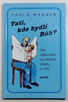 Tati, kde bydlí Bůh?, jak odpovídat na dětské otázky o víře