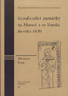Monumenta Moraviae et Silesiae Sepulcralia. I, Sepulkrální památky na Moravě a ve Slezsku do ...