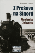 Z Prešova na Sigord - pionierska železnica