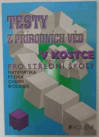 Testy z přírodních věd - matematika, fyzika, chemie, biologie