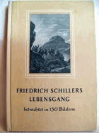 Friedrich Schillers Lebensgang - betrachtet in 150 Bildern
