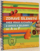 Zdravé šílenství - aneb hravá kuchařka z ovoce a zeleniny od A do F
