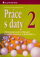 Práce s daty Programování s příklady v Turbo Pascalu a Borland C++. 2