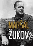 Maršál Žukov - jeho spolubojovníci a soupeři ve válce i v míru